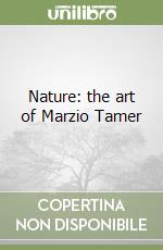 Nature: the art of Marzio Tamer libro