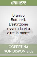 Brunivo Buttarelli. L'estinzione ovvero la vita oltre la morte libro