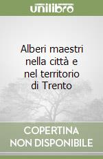 Alberi maestri nella città e nel territorio di Trento