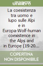 La coesistenza tra uomo e lupo sulle Alpi e in Europa-Wolf-human coexistence in the Alps and in Europe (19-20 marzo 2018, Muse, Trento) libro