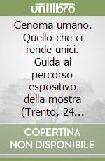 Genoma umano. Quello che ci rende unici. Guida al percorso espositivo della mostra (Trento, 24 febbraio 2018-6 gennaio 2019) libro