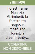 Forest frame Maurizio Galimberti: la foresta tra sogno e realtà-The forest, a dream-reality interplay-Der Wald zwischen Traum und Wirklichkeit libro