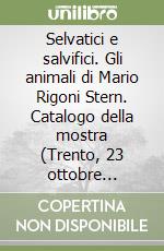 Selvatici e salvifici. Gli animali di Mario Rigoni Stern. Catalogo della mostra (Trento, 23 ottobre 2021-27 febbraio 2022) libro