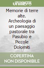 Memorie di terre alte. Archeologia di un paesaggio pastorale tra Pasubio e Piccole Dolomiti