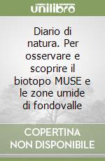 Diario di natura. Per osservare e scoprire il biotopo MUSE e le zone umide di fondovalle libro