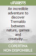 An incredible adventure to discover Tremaldo between nature, games and creativity. The lost tale libro