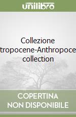 Collezione antropocene-Anthropocene collection libro