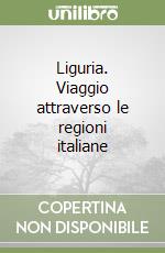 Liguria. Viaggio attraverso le regioni italiane