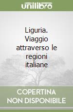 Liguria. Viaggio attraverso le regioni italiane libro