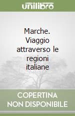 Marche. Viaggio attraverso le regioni italiane libro