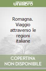 Romagna. Viaggio attraverso le regioni italiane libro