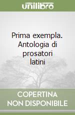 Prima exempla. Antologia di prosatori latini libro