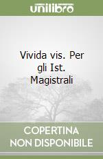 Vivida vis. Per gli Ist. Magistrali libro