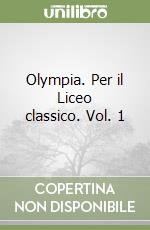 Olympia. Per il Liceo classico. Vol. 1 libro