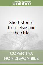 Short stories from elsie and the child libro