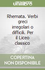 Rhemata. Verbi greci irregolari o difficili. Per il Liceo classico libro