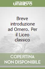 Breve introduzione ad Omero. Per il Liceo classico libro