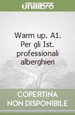 Warm up. A1. Per gli Ist. professionali alberghieri libro