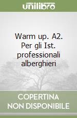 Warm up. A2. Per gli Ist. professionali alberghieri libro