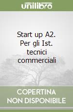 Start up A2. Per gli Ist. tecnici commerciali libro