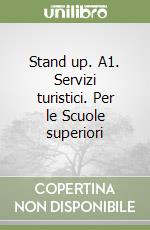 Stand up. A1. Servizi turistici. Per le Scuole superiori libro