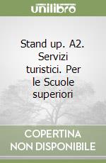 Stand up. A2. Servizi turistici. Per le Scuole superiori libro