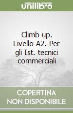 Climb up. Livello A2. Per gli Ist. tecnici commerciali libro