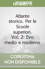 Atlante storico. Per le Scuole superiori. Vol. 2: Evo medio e moderno