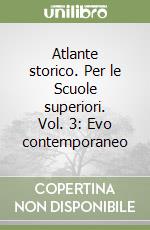 Atlante storico. Per le Scuole superiori. Vol. 3: Evo contemporaneo