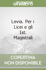 Levia. Per i Licei e gli Ist. Magistrali libro