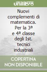 Nuovi complementi di matematica. Per la 3ª e 4ª classe degli Ist. tecnici industriali libro