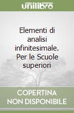 Elementi di analisi infinitesimale. Per le Scuole superiori libro