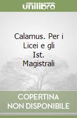 Calamus. Per i Licei e gli Ist. Magistrali libro