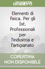 Elementi di fisica. Per gli Ist. Professionali per l'industria e l'artigianato