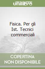 Fisica. Per gli Ist. Tecnici commerciali