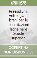 Praesidium. Antologia di brani per le esercitazioni latine nelle Scuole superiori libro