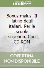 Bonus malus. Il latino degli italiani. Per le scuole superiori. Con CD-ROM libro