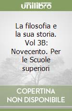 La filosofia e la sua storia. Vol 3B: Novecento. Per le Scuole superiori libro
