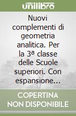 Nuovi complementi di geometria analitica. Per la 3ª classe delle Scuole superiori. Con espansione online libro