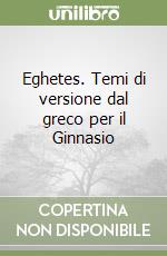 Eghetes. Temi di versione dal greco per il Ginnasio libro