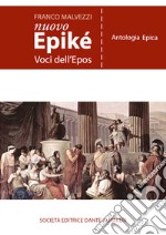 Nuovo Epiké. Voci dell'epos. Antologia epica. Per le Scuole superiori libro