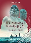 Cammino degli eroi. Da Argo a Riace (Il) libro