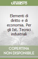 Elementi di diritto e di economia. Per gli Ist. Tecnici industriali