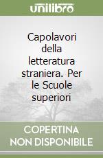 Capolavori della letteratura straniera. Per le Scuole superiori libro