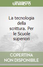 La tecnologia della scrittura. Per le Scuole superiori libro