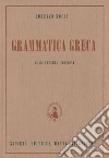 Grammatica greca. Per il Liceo classico libro