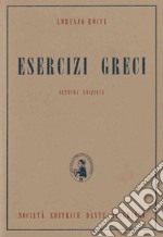 Esercizi greci. Per il Liceo classico libro