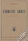 Esercizi greci. Per il Liceo classico libro