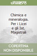 Chimica e mineralogia. Per i Licei e gli Ist. Magistrali