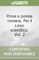 Prosa e poesia romana. Per il Liceo scientifico. Vol. 2 libro